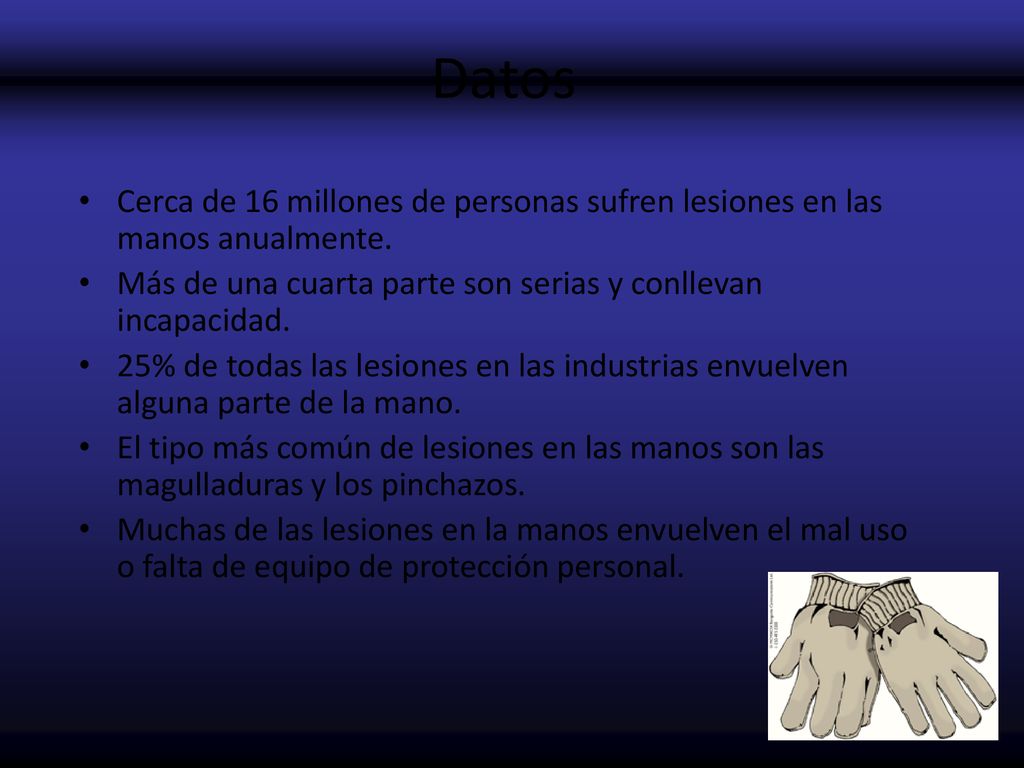 Datos Cerca de 16 millones de personas sufren lesiones en las manos anualmente. Más de una cuarta parte son serias y conllevan incapacidad.