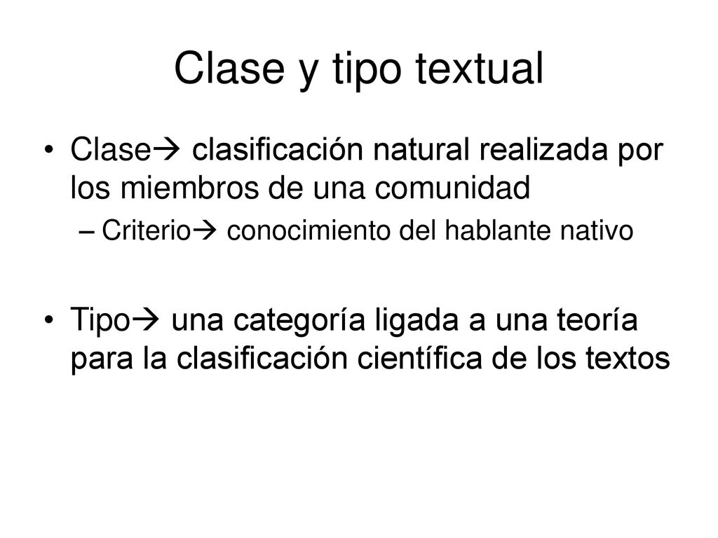 Clase y tipo textual Clase clasificación natural realizada por los miembros de una comunidad. Criterio conocimiento del hablante nativo.