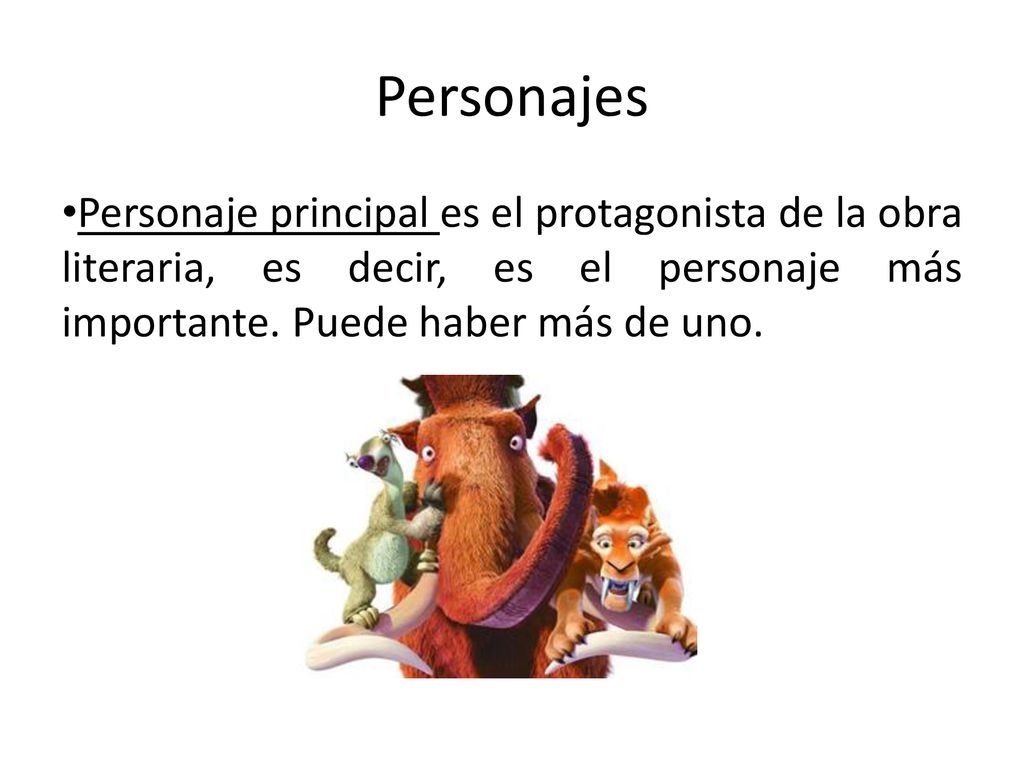 Personajes Personaje principal es el protagonista de la obra literaria, es decir, es el personaje más importante.