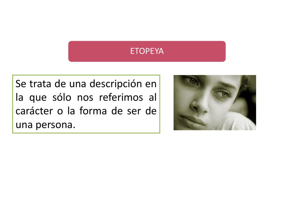 ETOPEYA Se trata de una descripción en la que sólo nos referimos al carácter o la forma de ser de una persona.