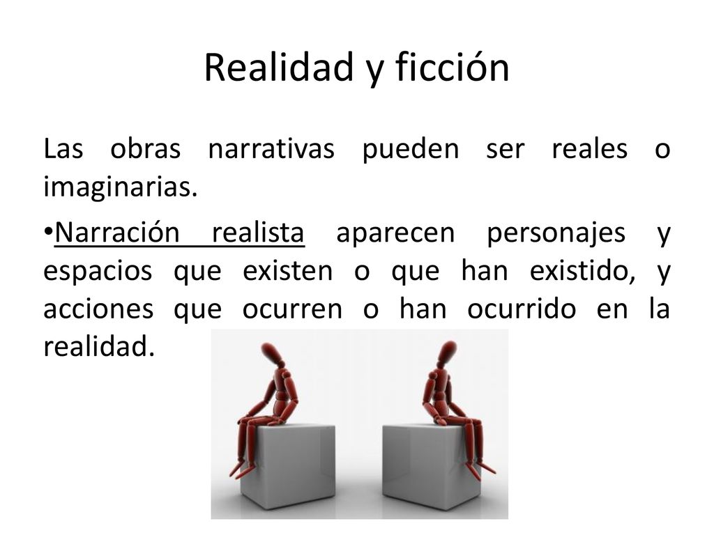 Realidad y ficción Las obras narrativas pueden ser reales o imaginarias.
