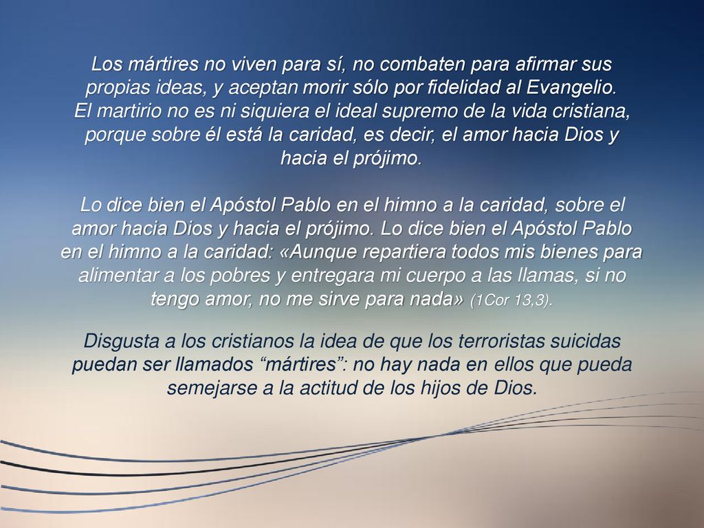 Los mártires no viven para sí, no combaten para afirmar sus propias ideas, y aceptan morir sólo por fidelidad al Evangelio.