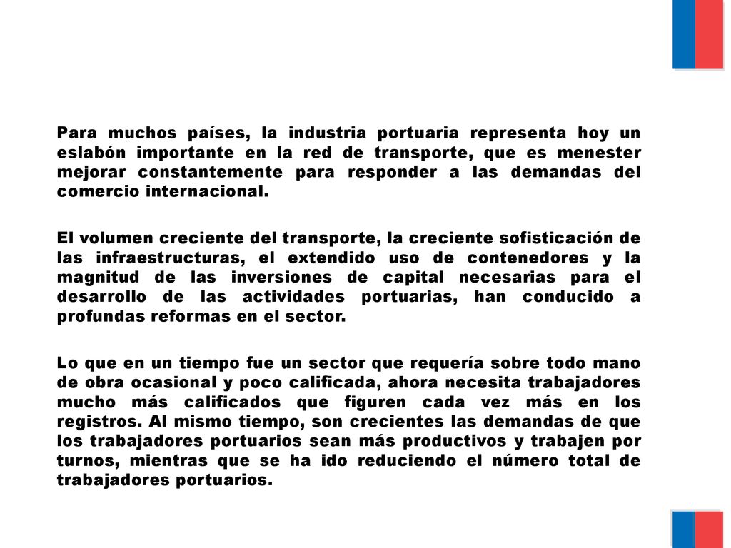 Para muchos países, la industria portuaria representa hoy un eslabón importante en la red de transporte, que es menester mejorar constantemente para responder a las demandas del comercio internacional.