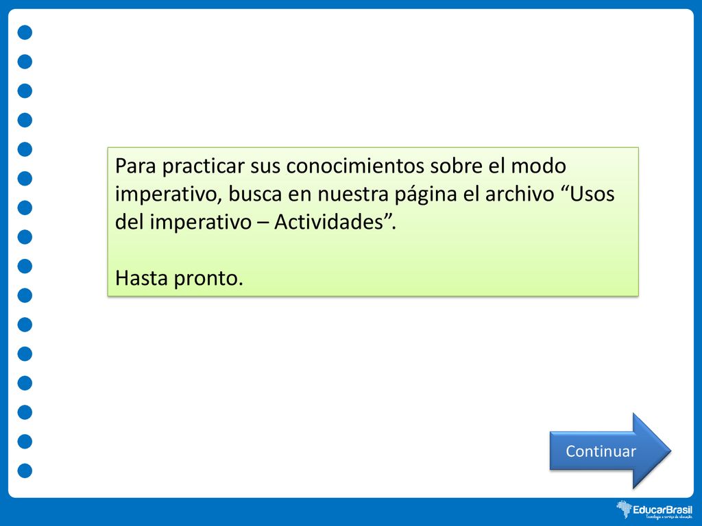 Para practicar sus conocimientos sobre el modo imperativo, busca en nuestra página el archivo Usos del imperativo – Actividades .
