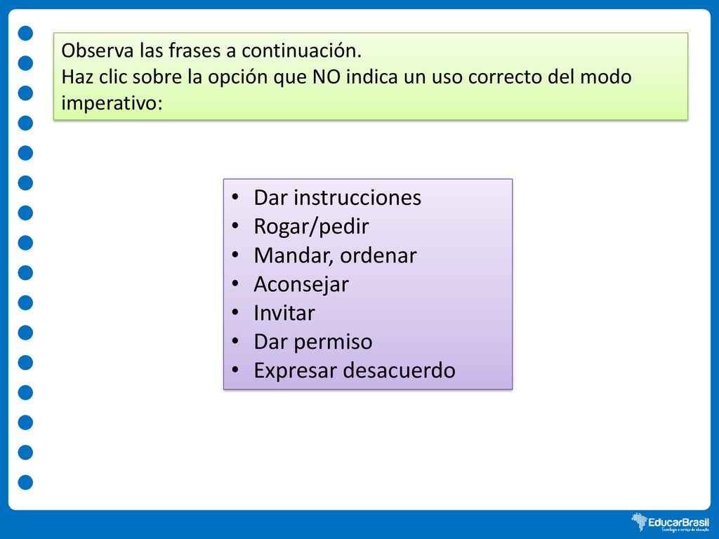 Dar instrucciones Rogar/pedir Mandar, ordenar Aconsejar Invitar
