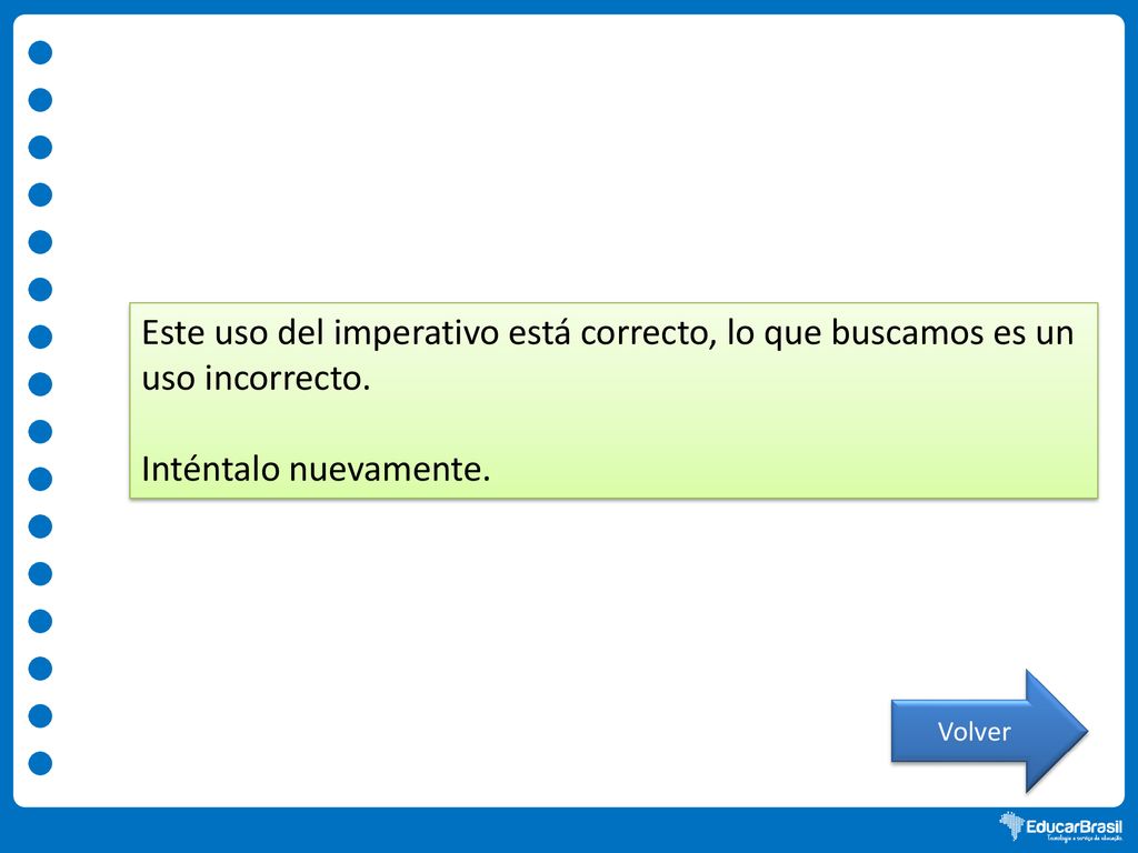 Este uso del imperativo está correcto, lo que buscamos es un uso incorrecto.
