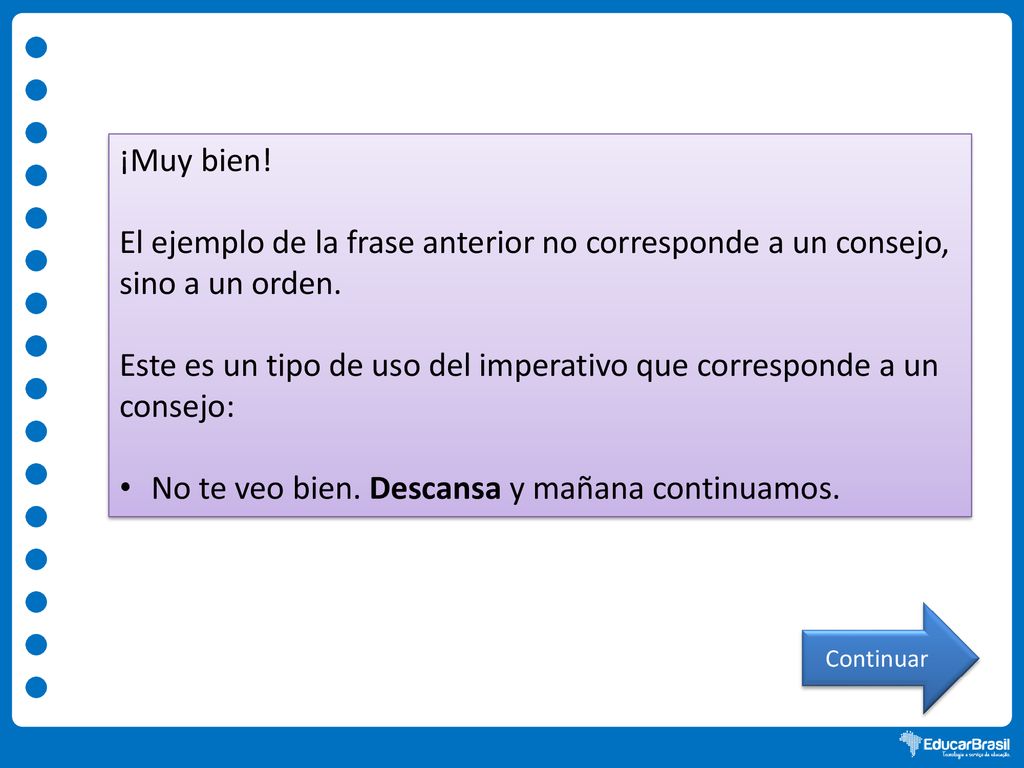 Este es un tipo de uso del imperativo que corresponde a un consejo: