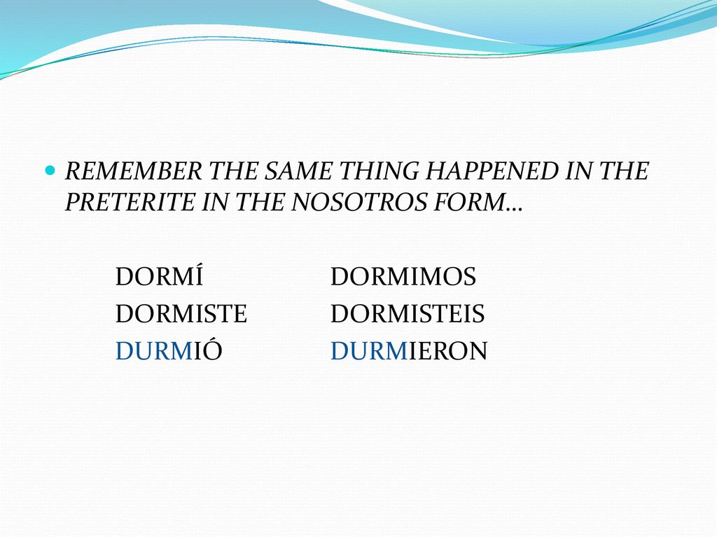 REMEMBER THE SAME THING HAPPENED IN THE PRETERITE IN THE NOSOTROS FORM…