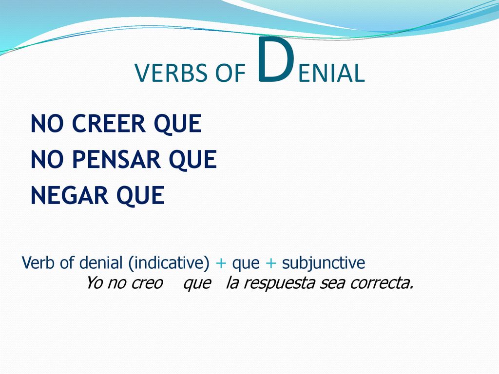 VERBS OF DENIAL NO CREER QUE NO PENSAR QUE NEGAR QUE