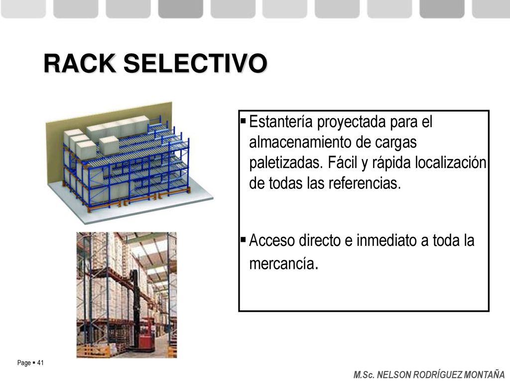 RACK SELECTIVO Estantería proyectada para el almacenamiento de cargas paletizadas. Fácil y rápida localización de todas las referencias.