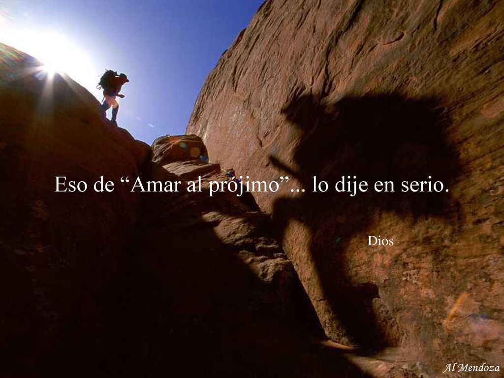 Eso de Amar al prójimo ... lo dije en serio. Dios