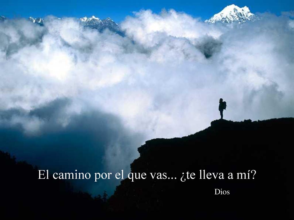 El camino por el que vas... ¿te lleva a mí Dios