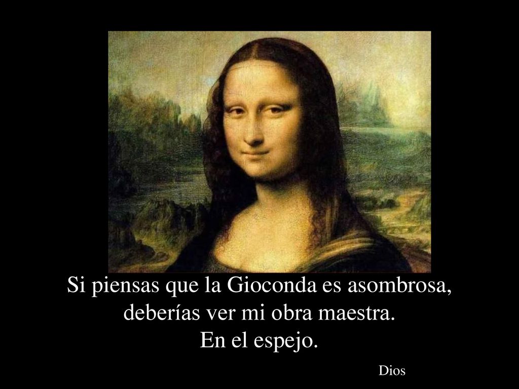 Si piensas que la Gioconda es asombrosa, deberías ver mi obra maestra
