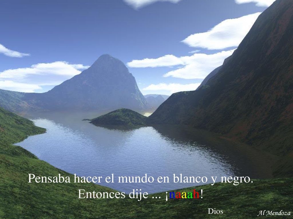 Pensaba hacer el mundo en blanco y negro. Entonces dije ... ¡naaah! Dios