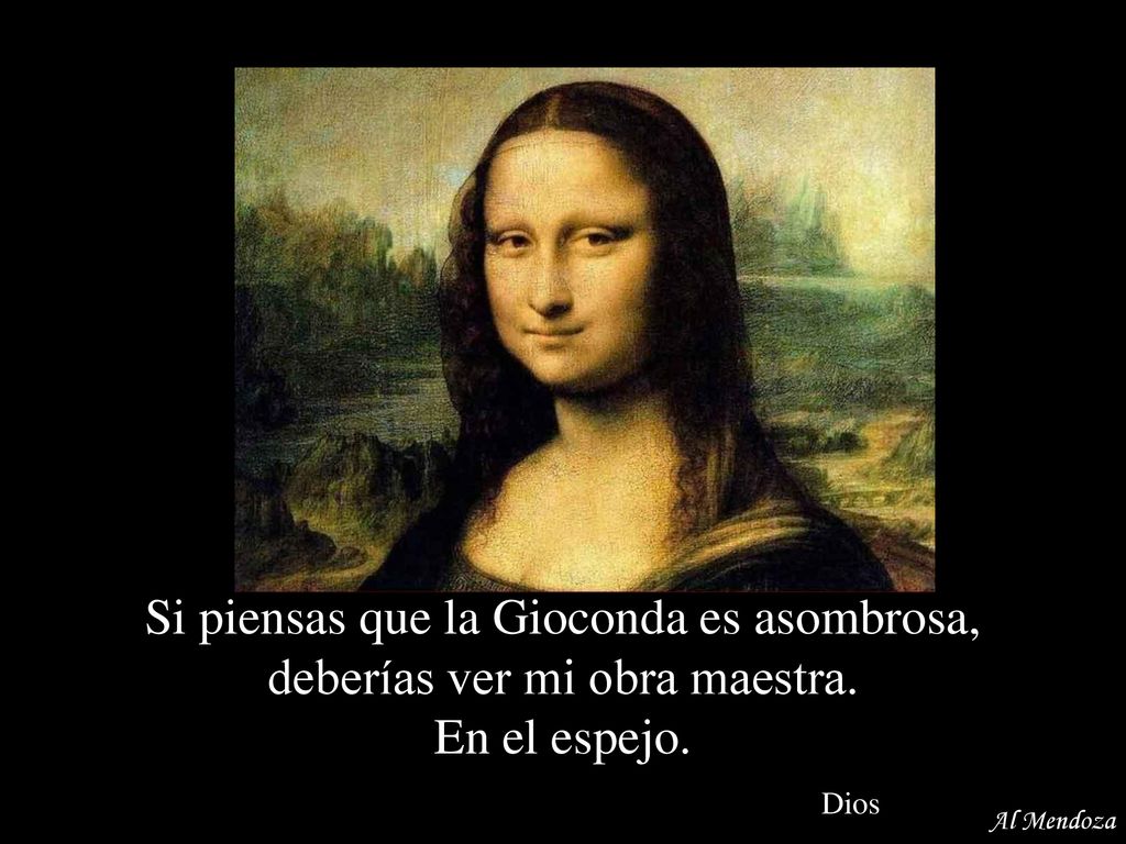 Si piensas que la Gioconda es asombrosa, deberías ver mi obra maestra