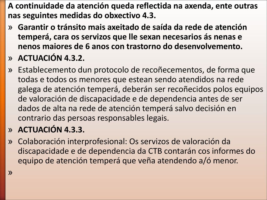 A continuidade da atención queda reflectida na axenda, ente outras nas seguintes medidas do obxectivo 4.3.