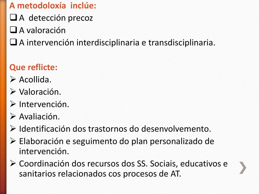 A metodoloxía inclúe: A detección precoz. A valoración. A intervención interdisciplinaria e transdisciplinaria.