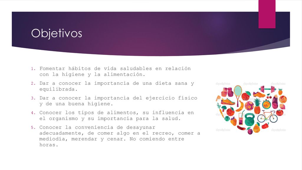 Objetivos Fomentar hábitos de vida saludables en relación con la higiene y la alimentación.