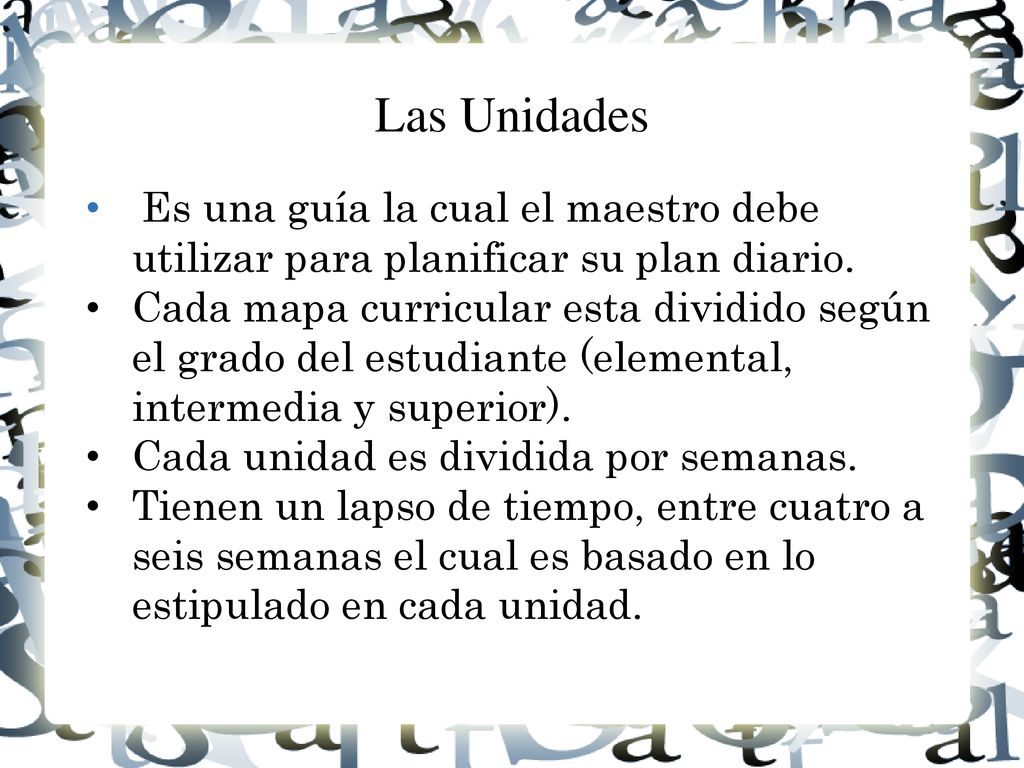 Las Unidades Es una guía la cual el maestro debe utilizar para planificar su plan diario.