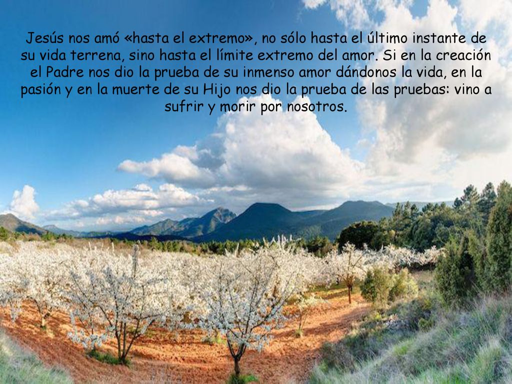Jesús nos amó «hasta el extremo», no sólo hasta el último instante de su vida terrena, sino hasta el límite extremo del amor.