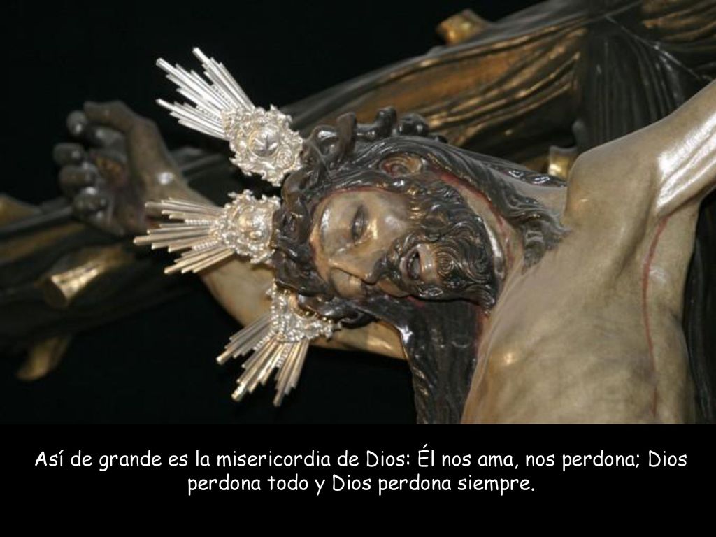 Así de grande es la misericordia de Dios: Él nos ama, nos perdona; Dios perdona todo y Dios perdona siempre.
