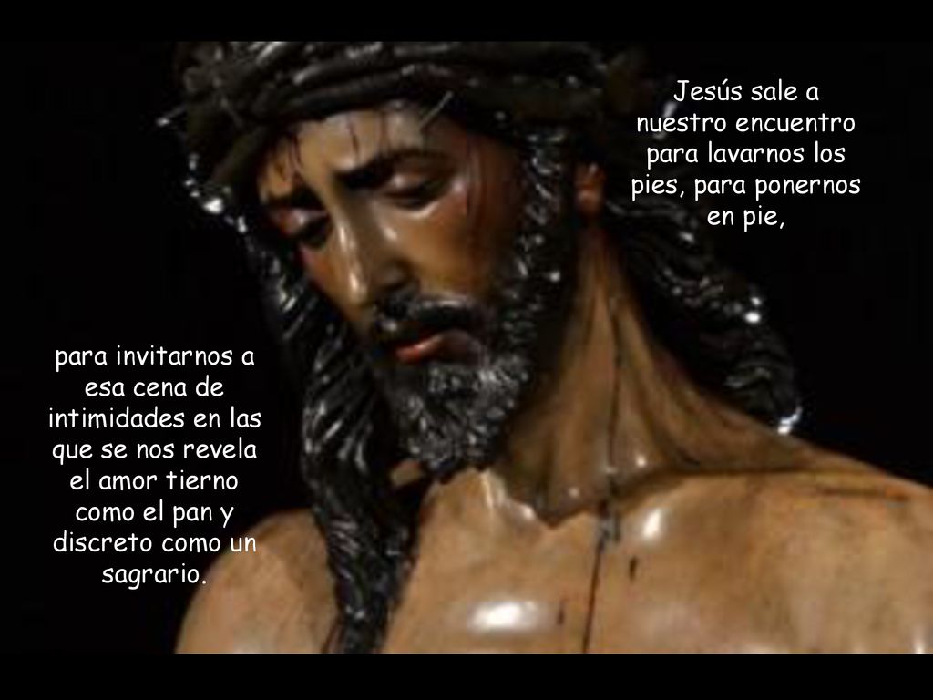 Jesús sale a nuestro encuentro para lavarnos los pies, para ponernos en pie,