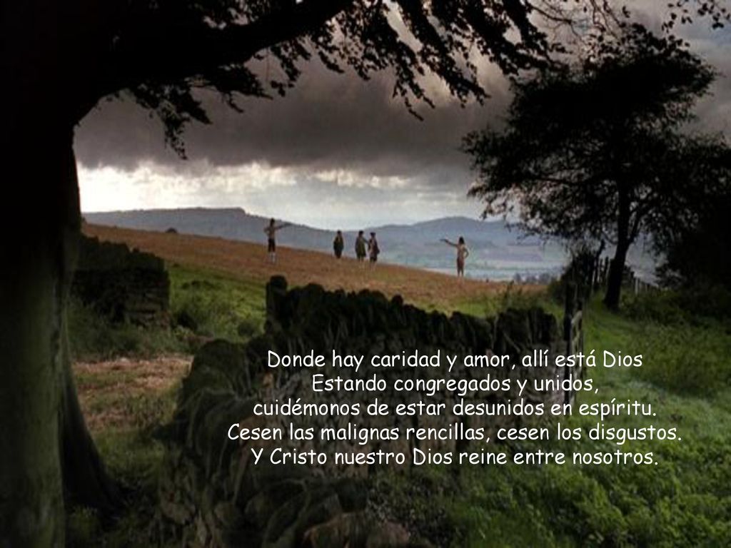 Donde hay caridad y amor, allí está Dios Estando congregados y unidos,