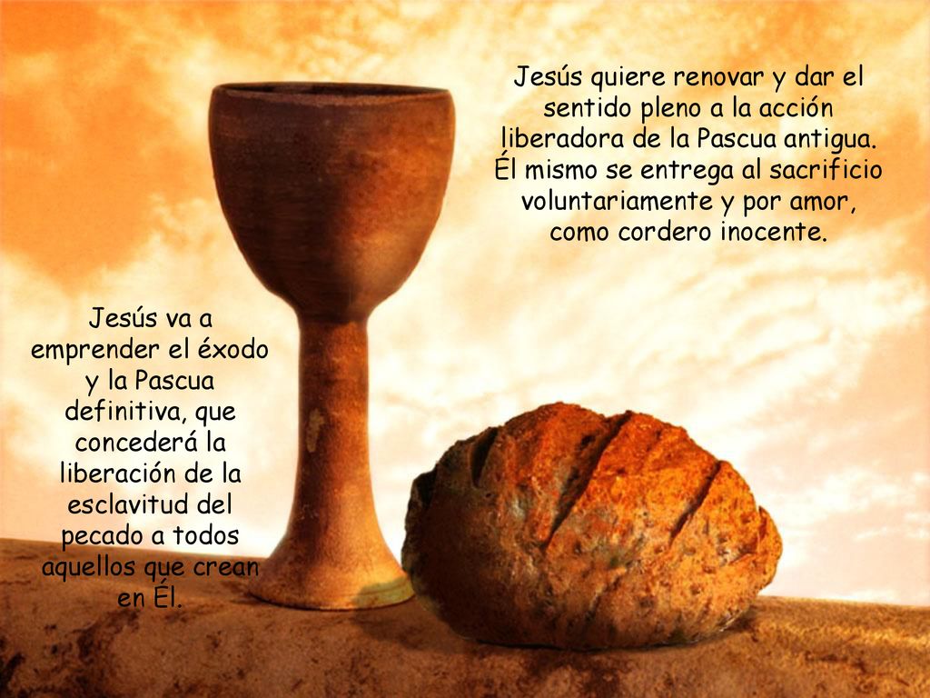 Jesús quiere renovar y dar el sentido pleno a la acción liberadora de la Pascua antigua. Él mismo se entrega al sacrificio voluntariamente y por amor, como cordero inocente.