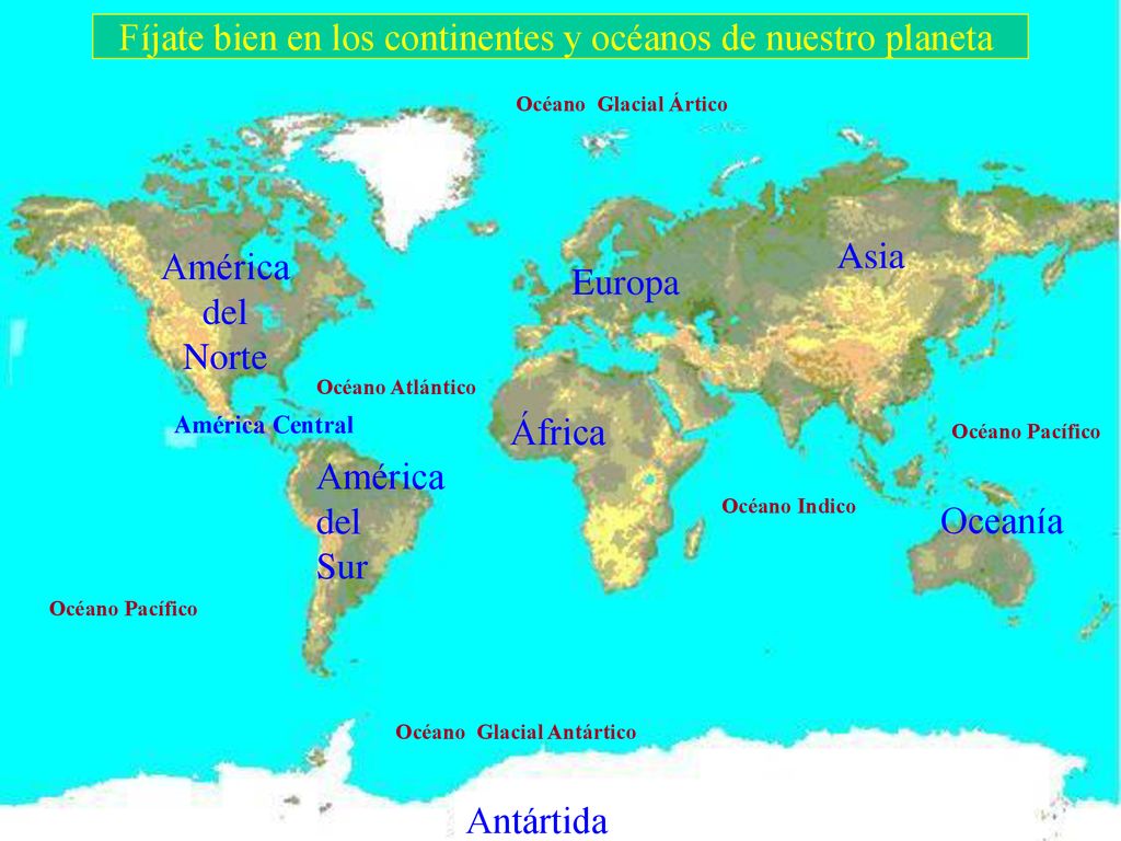 Fíjate bien en los continentes y océanos de nuestro planeta