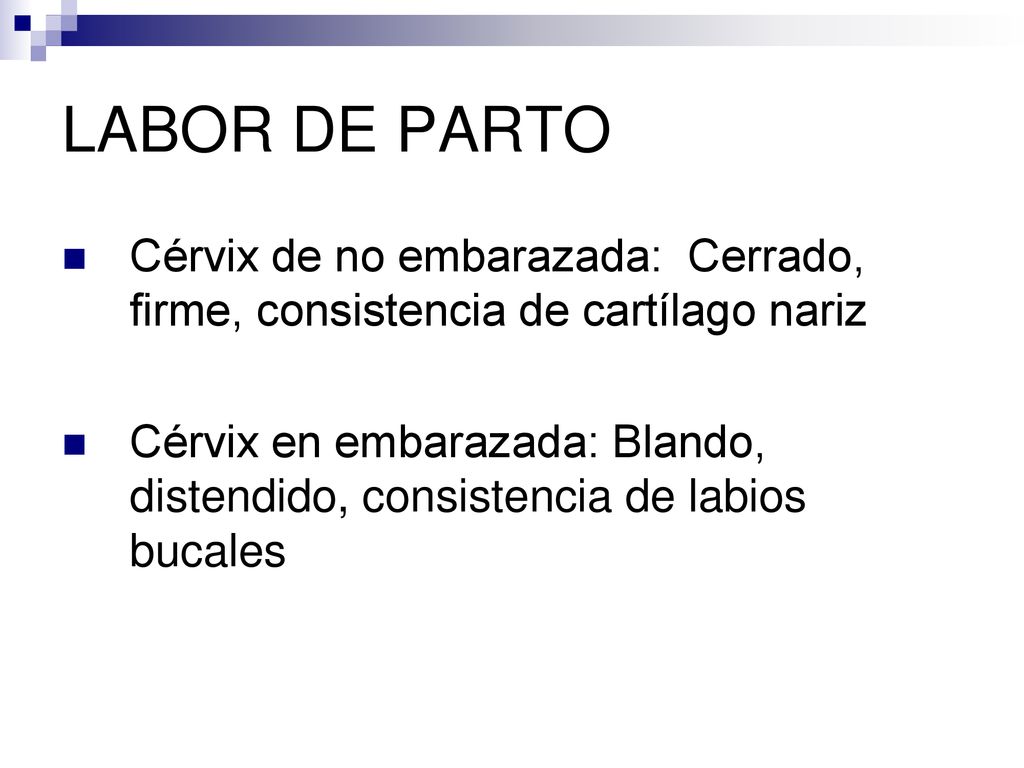 LABOR DE PARTO Cérvix de no embarazada: Cerrado, firme, consistencia de cartílago nariz.