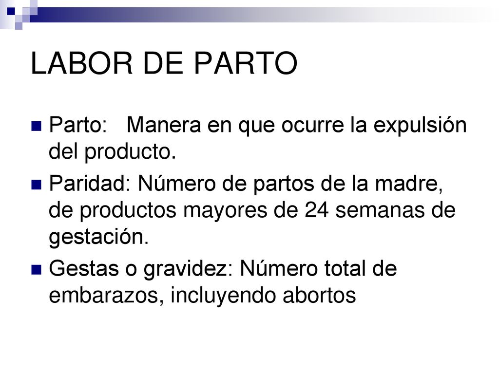 LABOR DE PARTO Parto: Manera en que ocurre la expulsión del producto.