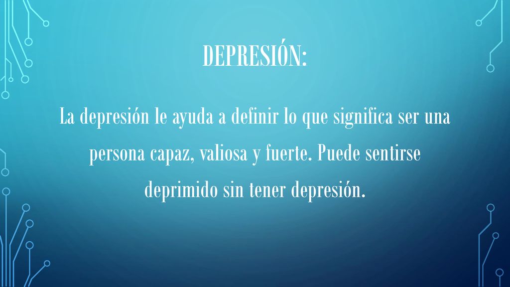 Depresión: La depresión le ayuda a definir lo que significa ser una persona capaz, valiosa y fuerte.