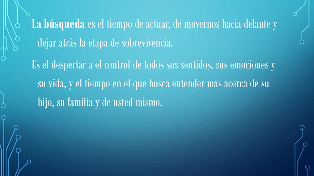 La búsqueda es el tiempo de actuar, de movernos hacia delante y dejar atrás la etapa de sobrevivencia.
