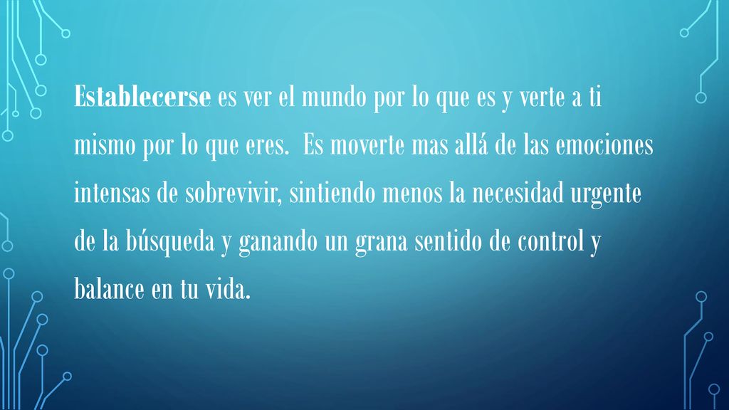 Establecerse es ver el mundo por lo que es y verte a ti mismo por lo que eres.