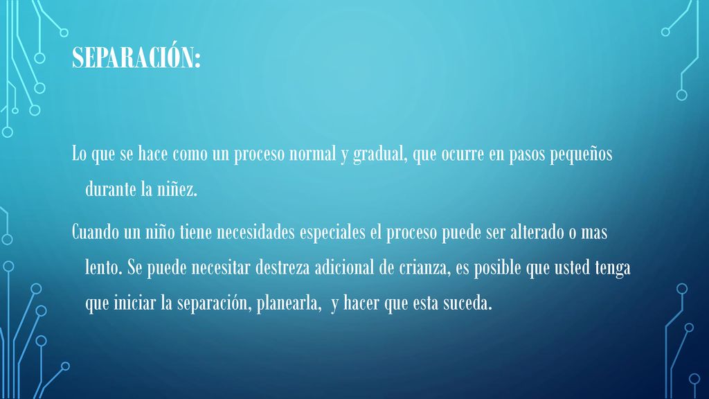 Separación: Lo que se hace como un proceso normal y gradual, que ocurre en pasos pequeños durante la niñez.