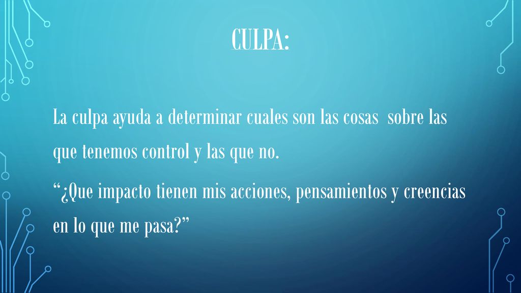 Culpa: La culpa ayuda a determinar cuales son las cosas sobre las que tenemos control y las que no.