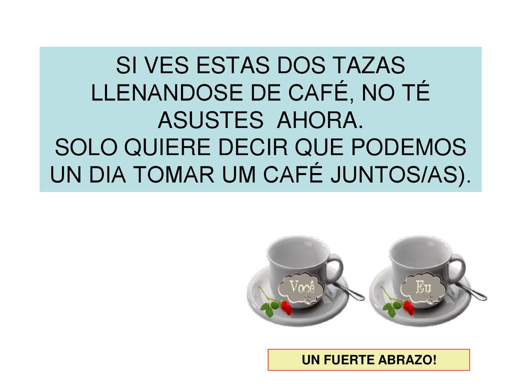 SI VES ESTAS DOS TAZAS LLENANDOSE DE CAFÉ, NO TÉ ASUSTES AHORA