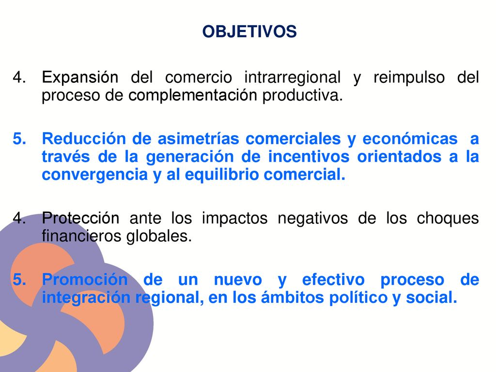 OBJETIVOS Expansión del comercio intrarregional y reimpulso del proceso de complementación productiva.