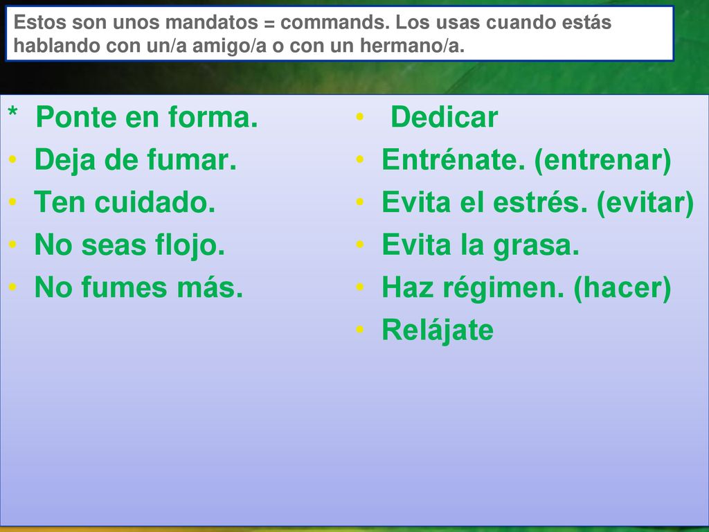 Evita el estrés. (evitar) No seas flojo. Evita la grasa. No fumes más.