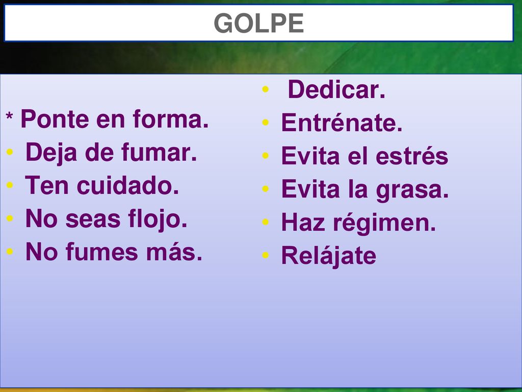 GOLPE Dedicar. Entrénate. Deja de fumar. Evita el estrés Ten cuidado.