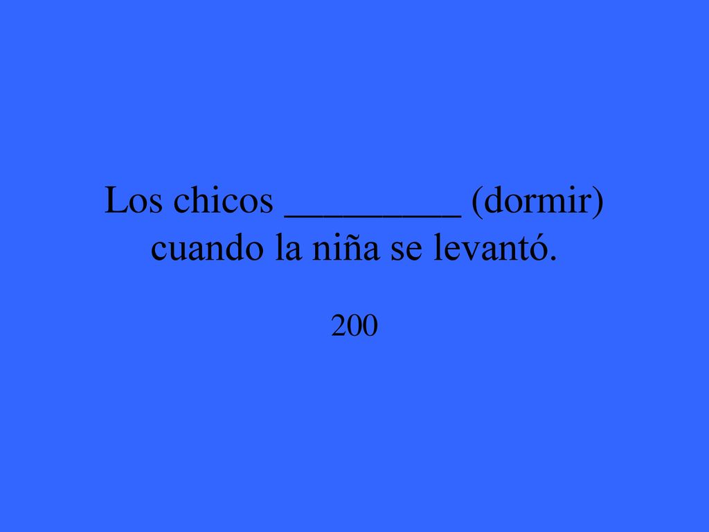 Los chicos _________ (dormir) cuando la niña se levantó.