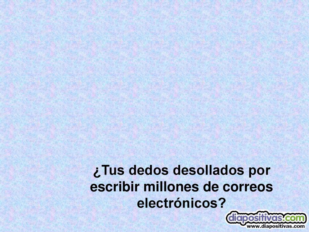 ¿Tus dedos desollados por escribir millones de correos electrónicos