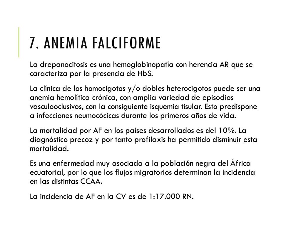 7. ANEMIA FALCIFORME La drepanocitosis es una hemoglobinopatía con herencia AR que se caracteriza por la presencia de HbS.