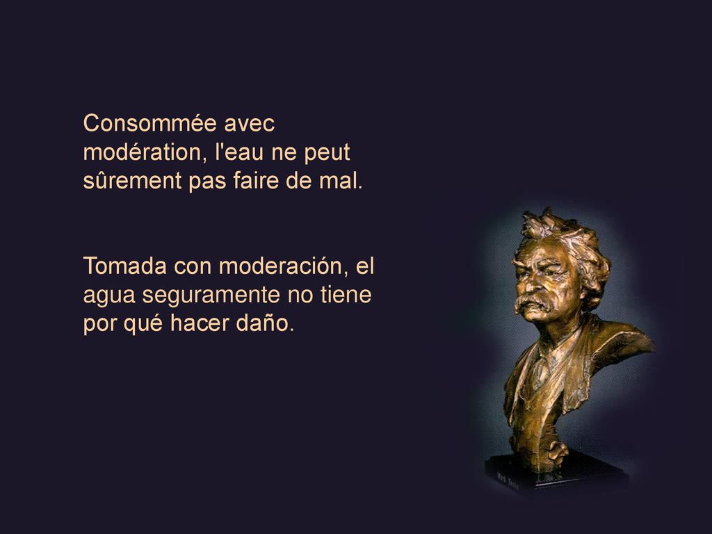Consommée avec modération, l eau ne peut sûrement pas faire de mal.
