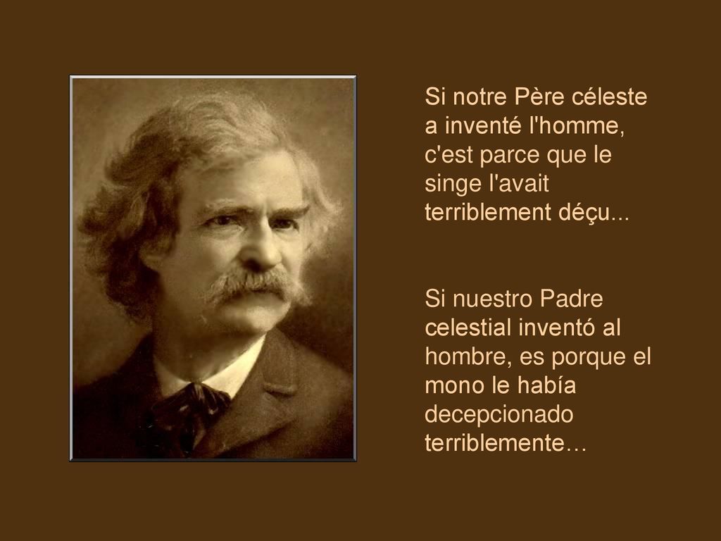Si notre Père céleste a inventé l homme, c est parce que le singe l avait terriblement déçu...
