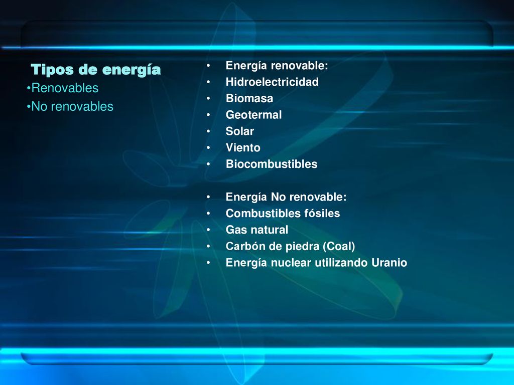 Tipos de energía Renovables No renovables Energía renovable:
