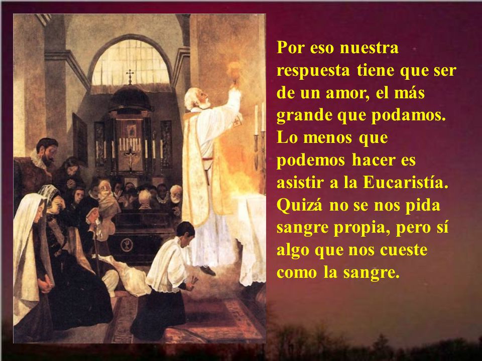 Por eso nuestra respuesta tiene que ser de un amor, el más grande que podamos.
