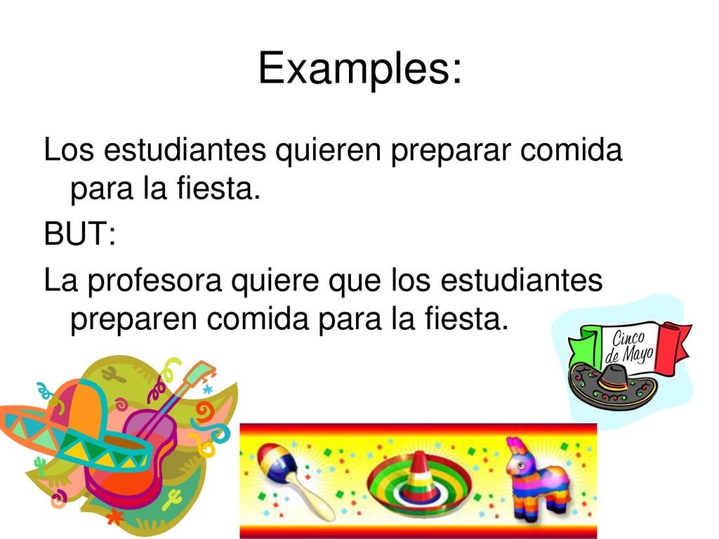 Examples: Los estudiantes quieren preparar comida para la fiesta. BUT: