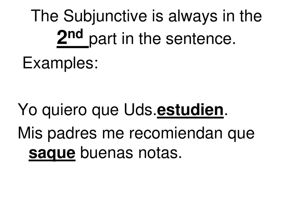 The Subjunctive is always in the 2nd part in the sentence.
