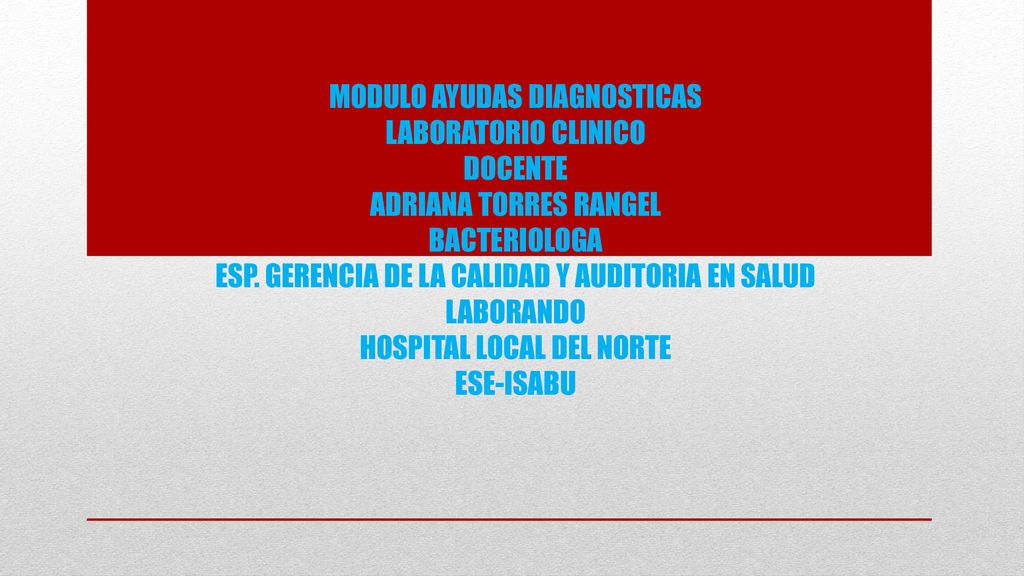 MODULO AYUDAS DIAGNOSTICAS LABORATORIO CLINICO DOCENTE ADRIANA TORRES RANGEL BACTERIOLOGA ESP.